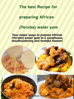 cover image of The best recipe for preparing African (Yoruba) Water Yam